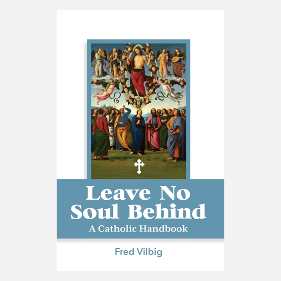 Leave No Soul Behind: A Handbook for Catholics